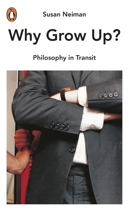 Cover for Susan Neiman · Why Grow Up?: Philosophy in Transit - Philosophy in Transit (Paperback Book) (2014)