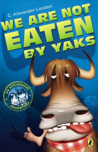 Cover for C. Alexander London · We Are Not Eaten by Yaks - An Accidental Adventure (Paperback Bog) [Reprint edition] (2013)