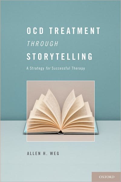 Cover for Weg, Allen H. (Founder and Executive Director, Founder and Executive Director, Stress and Anxiety Services of New Jersey, East Brunswick, New Jersey, USA) · OCD Treatment Through Storytelling: A Strategy for Successful Therapy (Hardcover Book) (2011)