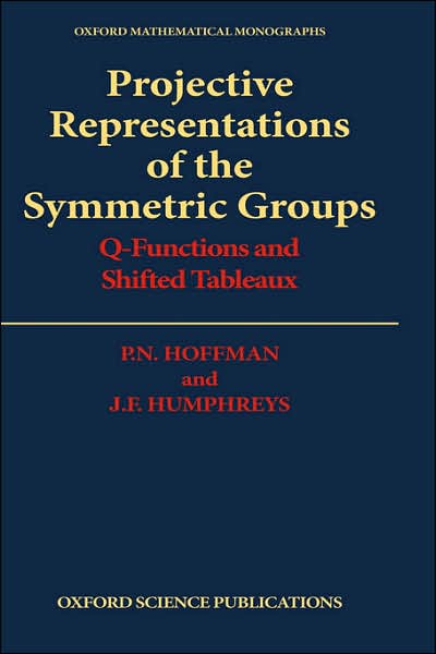 Cover for Hoffman, P. N. (Professor, Professor, University of Waterloo, Canada) · Projective Representations of the Symmetric Groups: Q-Functions and Shifted Tableaux - Oxford Mathematical Monographs (Hardcover Book) (1992)