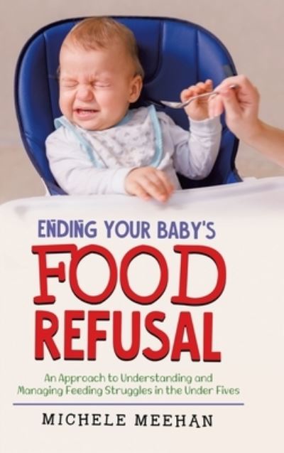 Cover for Michele Meehan · Ending Your Baby's Food Refusal (Hardcover Book) (2021)