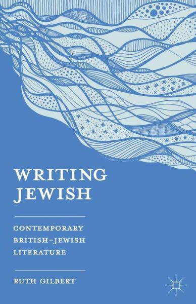 Cover for Ruth Gilbert · Writing Jewish: Contemporary British-Jewish Literature (Paperback Book) (2013)