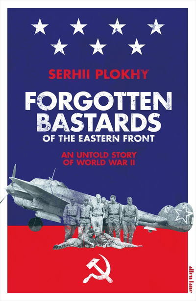 Cover for Serhii Plokhy · Forgotten Bastards of the Eastern Front: An Untold Story of World War II (Innbunden bok) (2019)