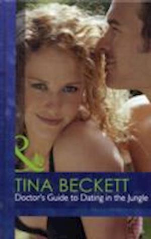 Cover for Tina Beckett · Doctor's Guide to Dating in the Jungle - Mills &amp; Boon Hardback Romance (Hardcover Book) [Library edition] (2012)