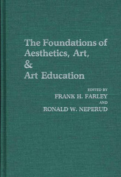 Cover for Frank Farley · The Foundations of Aesthetics, Art, and Art Education (Hardcover Book) (1988)