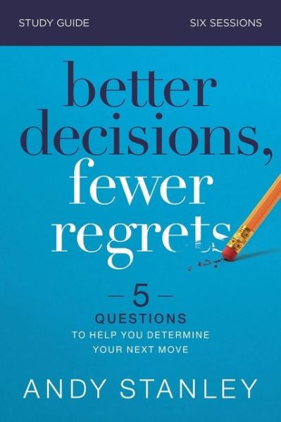 Cover for Andy Stanley · Better Decisions, Fewer Regrets Bible Study Guide: 5 Questions to Help You Determine Your Next Move (Paperback Book) (2021)