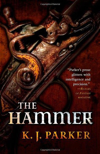 The Hammer - K. J. Parker - Books - Orbit - 9780316038560 - January 5, 2011