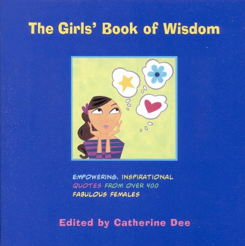 Cover for Catherine Dee · The Girls' Book of Wisdom: Empowering, Inspirational Quotes From Over 400 Fabulous Females (Paperback Book) [1st edition] (1999)