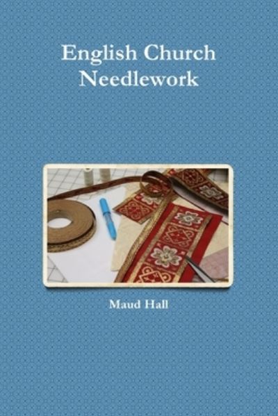 Cover for Maud Hall · English Church Needlework (Paperback Book) (2019)