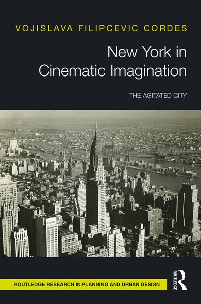 Cover for Vojislava Filipcevic Cordes · New York in Cinematic Imagination: The Agitated City - Routledge Research in Planning and Urban Design (Innbunden bok) (2020)