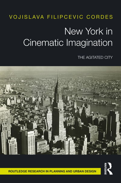 Cover for Vojislava Filipcevic Cordes · New York in Cinematic Imagination: The Agitated City - Routledge Research in Planning and Urban Design (Hardcover Book) (2020)