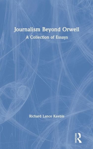 Cover for Keeble, Richard (University of Lincoln, UK) · Journalism Beyond Orwell (Innbunden bok) (2020)