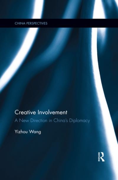 Cover for Yizhou Wang · Creative Involvement: A New Direction in China's Diplomacy - China Perspectives (Pocketbok) (2020)