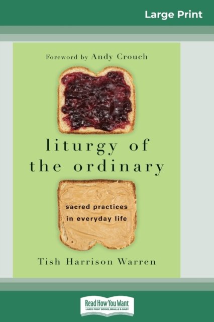 Cover for Tish Harrison Warren · Liturgy of the Ordinary: Sacred Practices in Everyday Life (16pt Large Print Edition) (Paperback Book) [Large type / large print edition] (2016)
