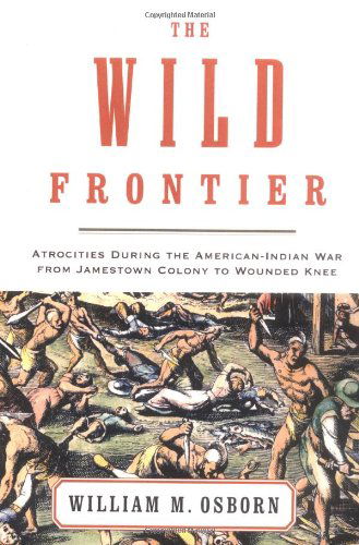 Cover for William M. Osborn · The Wild Frontier: Atrocities During the American-indian War from Jamestown Colony to Wounded Knee (Paperback Bog) (2001)