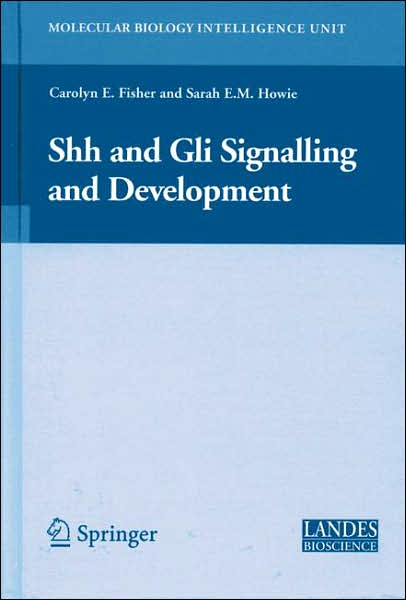 Cover for Shh and Gli Signalling in Development - Molecular Biology Intelligence Unit (Hardcover Book) [2007 edition] (2006)