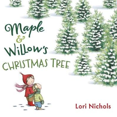 Cover for Lori Nichols · Maple &amp; Willow's Christmas Tree (Hardcover Book) (2016)