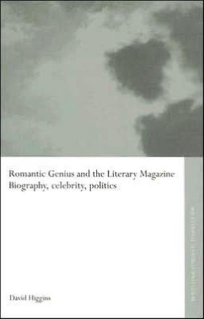 Cover for Higgins, David (University of Leeds, UK) · Romantic Genius and the Literary Magazine: Biography, Celebrity, Politics - Routledge Studies in Romanticism (Gebundenes Buch) (2005)