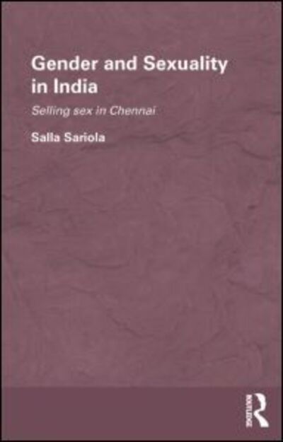 Cover for Sariola, Salla (University of Durham, UK) · Gender and Sexuality in India: Selling Sex in Chennai - Routledge / Edinburgh South Asian Studies Series (Paperback Book) (2012)