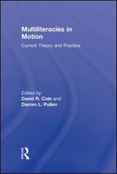 Multiliteracies in Motion: Current Theory and Practice - David R Cole - Książki - Taylor & Francis Ltd - 9780415801560 - 10 listopada 2009