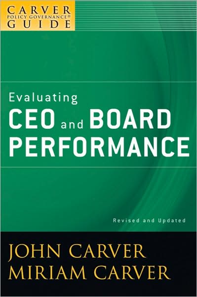 Cover for Carver, John (Atlanta, Georgia) · A Carver Policy Governance Guide, Evaluating CEO and Board Performance - J-B Carver Board Governance Series (Paperback Book) [Volume 5, Revised and Updated edition] (2009)