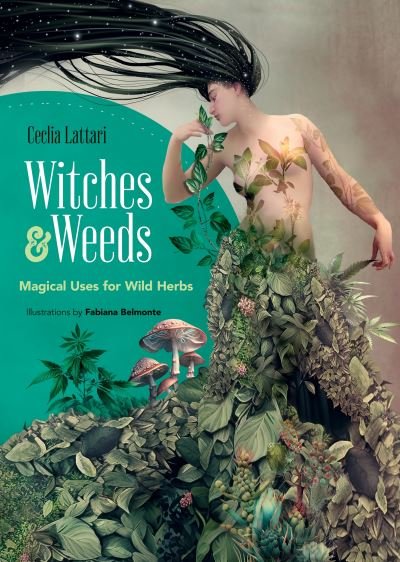 Cover for Cecilia Lattari · Witches and Weeds: Magical Uses for Wild Herbs (Paperback Bog) (2024)