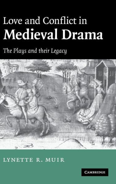 Cover for Muir, Lynette (University of Leeds) · Love and Conflict in Medieval Drama: The Plays and their Legacy (Innbunden bok) (2007)