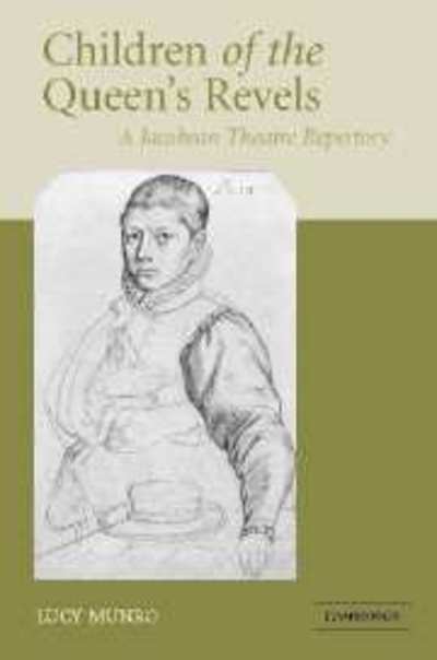 Cover for Munro, Lucy (Lecturer in Shakespeare and Early Modern Drama Studies, Keele University) · Children of the Queen's Revels: A Jacobean Theatre Repertory (Hardcover Book) (2005)