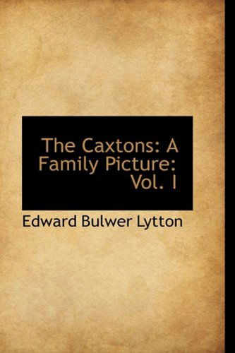 Cover for Edward Bulwer Lytton · The Caxtons: a Family Picture: Vol. I (Hardcover Book) (2009)