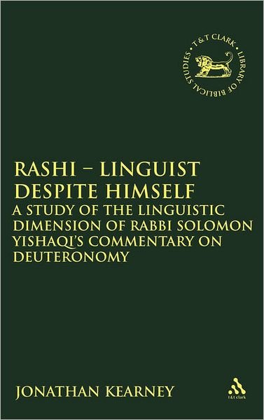 Cover for Kearney, Dr. Jonathan (Dublin City University, Ireland) · Rashi - Linguist despite Himself: A Study of the Linguistic Dimension of Rabbi Solomon Yishaqi's Commentary on Deuteronomy - The Library of Hebrew Bible / Old Testament Studies (Hardcover Book) (2010)