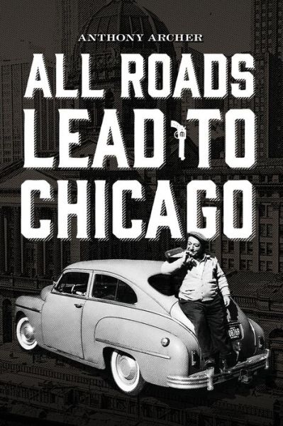 Cover for Anthony Archer · All Roads Lead to Chicago (Paperback Book) (2015)