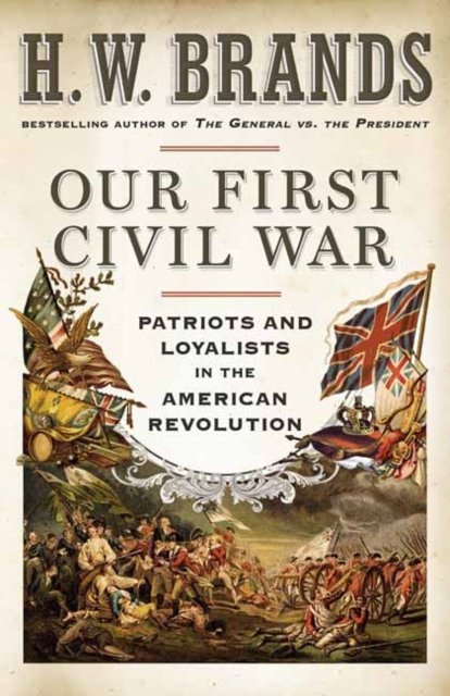 Cover for H. W. Brands · Our First Civil War: Patriots and Loyalists in the American Revolution (Paperback Bog) (2022)
