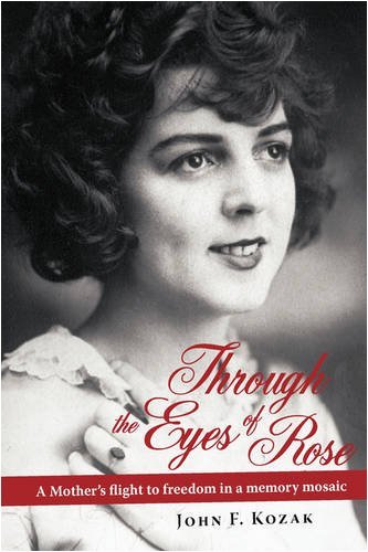 Cover for John Kozak · Through the Eyes of Rose: a Mother's Flight to Freedom in a Memory Mosaic (Hardcover Book) (2009)