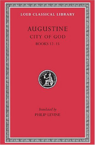 City of God, Volume IV: Books 12–15 - Loeb Classical Library - Augustine - Książki - Harvard University Press - 9780674994560 - 1966