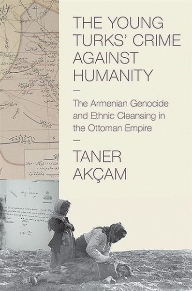 Cover for Taner Akcam · The Young Turks' Crime against Humanity: The Armenian Genocide and Ethnic Cleansing in the Ottoman Empire - Human Rights and Crimes against Humanity (Paperback Book) (2013)