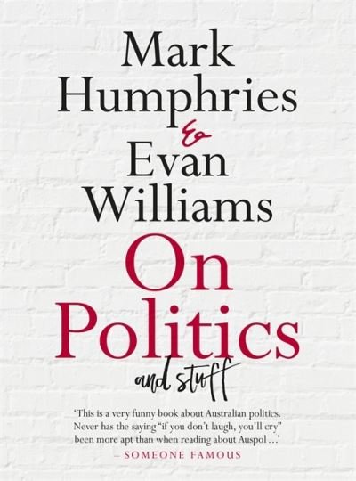 On Politics and Stuff - On Series - Mark Humphries - Bücher - Hachette Australia - 9780733646560 - 30. Juni 2021