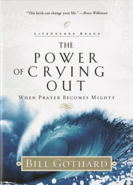Cover for Bill Gothard · The Power of Crying Out: When Prayer Becomes Mighty - LifeChange Books (Paperback Book) (2002)