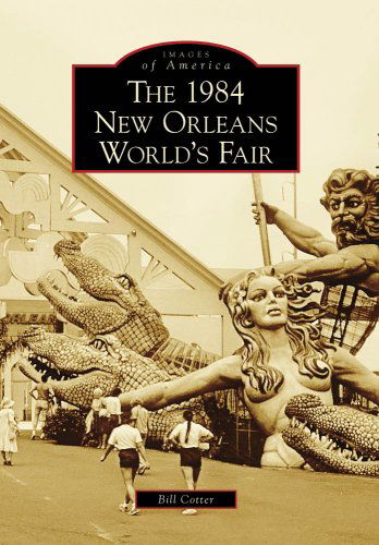 Cover for Bill Cotter · 1984 New Orleans World's Fair, the (Images of America (Arcadia Publishing)) (Paperback Bog) (2008)