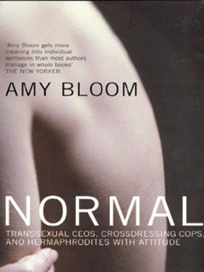 Cover for Amy Bloom · Normal: Transsexual CEOs, Crossdressing Cops and Hermaphrodites with Attitude (Paperback Book) (2003)