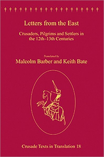 Cover for Malcolm Barber · Letters from the East: Crusaders, Pilgrims and Settlers in the 12th–13th Centuries - Crusade Texts in Translation (Hardcover Book) [New edition] (2010)