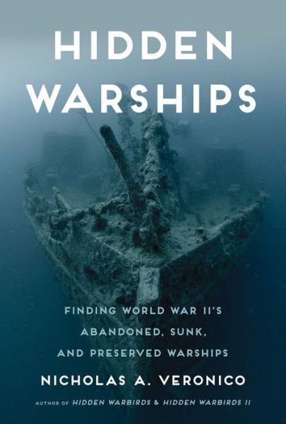 Cover for Nicholas A. Veronico · Hidden Warships: Finding World War II's Abandoned, Sunk, and Preserved Warships (Hardcover bog) (2015)