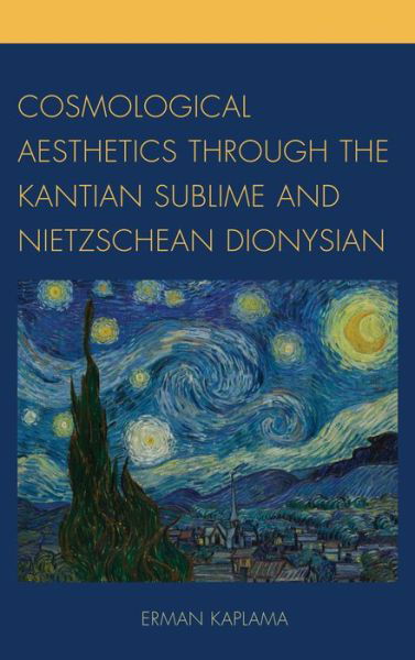 Cover for Erman Kaplama · Cosmological Aesthetics through the Kantian Sublime and Nietzschean Dionysian (Hardcover Book) (2013)