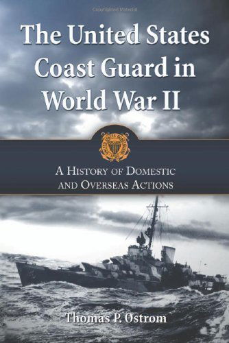 Cover for Thomas P. Ostrom · The United States Coast Guard in World War II: A History of Domestic and Overseas Actions (Paperback Book) (2009)