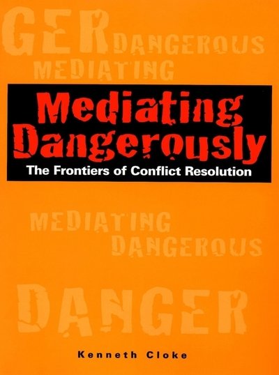 Cover for Cloke, Kenneth (Center for Dispute Resolution, Santa Monica, California) · Mediating Dangerously: The Frontiers of Conflict Resolution (Gebundenes Buch) (2001)