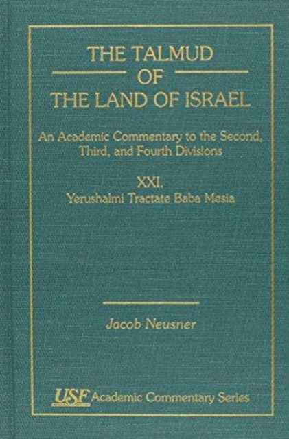 Cover for Jacob Neusner · The Talmud of the Land of Israel, An Academic Commentary: XXI. Yerushalmi Tractate Baba Mesia - Academic Commentary (Hardcover Book) (1999)