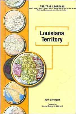 Cover for John Davenport · The Louisiana Territory - Arbitrary Borders (Hardcover Book) (2005)