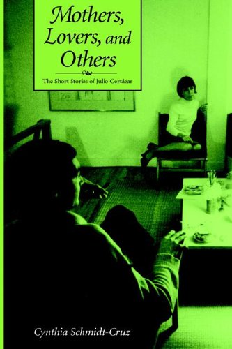Mothers, Lovers, and Others: The Short Stories of Julio Cortazar - SUNY series in Latin American and Iberian Thought and Culture - Cynthia Schmidt-Cruz - Books - State University of New York Press - 9780791459560 - 2006
