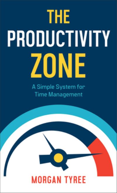 Cover for Morgan Tyree · The Productivity Zone – A Simple System for Time Management (Paperback Book) (2023)