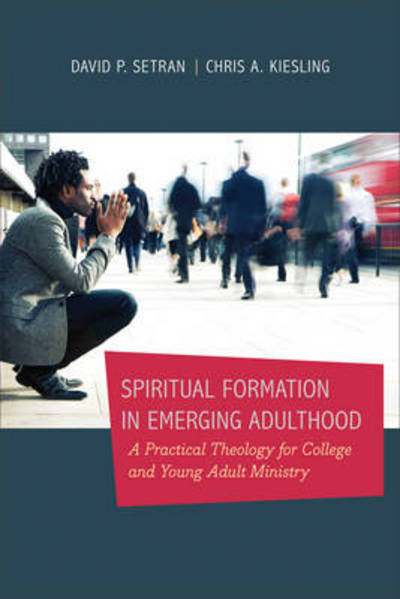 Cover for Chris A. Kiesling · Spiritual Formation in Emerging Adulthood – A Practical Theology for College and Young Adult Ministry (Paperback Book) (2013)