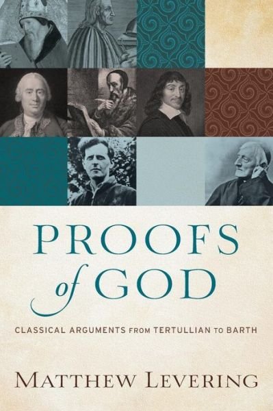 Cover for Matthew Levering · Proofs of God – Classical Arguments from Tertullian to Barth (Paperback Book) (2016)